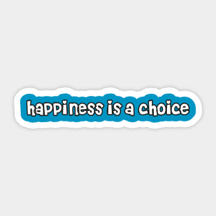 Happiness is a choice Sticker